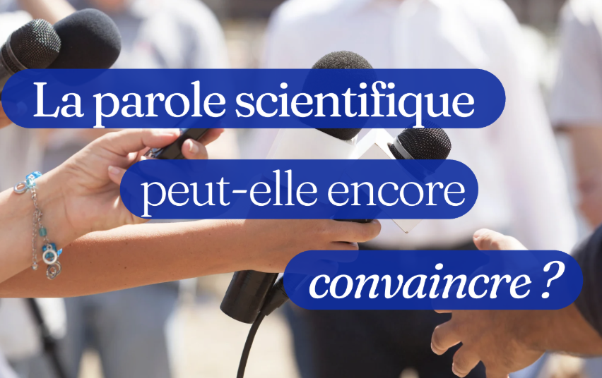 &laquo; La parole scientifique peut-elle encore convaincre ? &raquo;